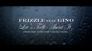 New Video: Frizzle – Let’s Talk About It Ft. Gino (The Director’s Music Dairy)